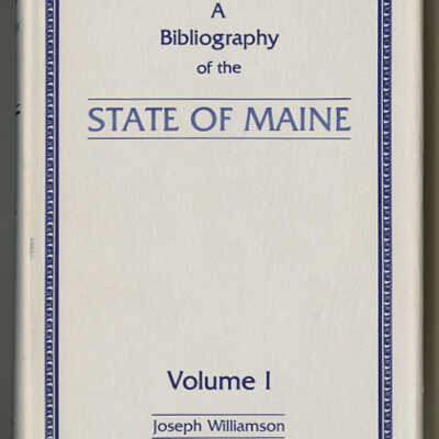 A Bibliography of the State of Maine, Volume 1 | Joseph Williamson