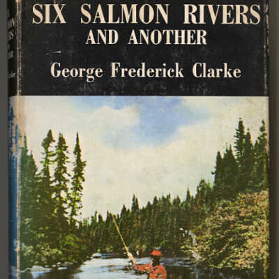 Six Salmon Rivers and Another | George Frederick Clarke
