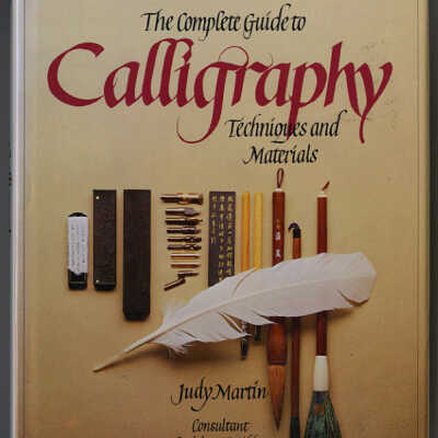 The Complete Guide to Calligraphy: Techniques and Materials | Judy Martin | Consultant, Miriam Stribley