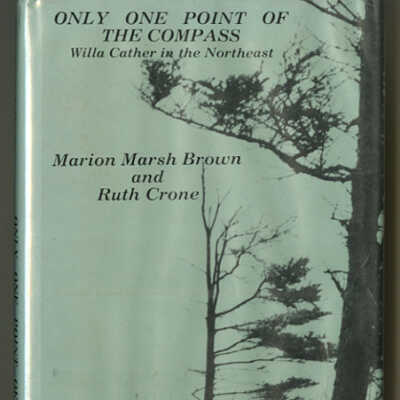 Only One Point of the Compass: Willa Cather in the Northeast | Marion Marsh Brown and Ruth Crone
