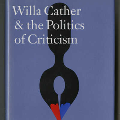 Willa Cather & the Politics of Criticism | Joan Acocella