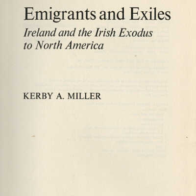 Emigrants and Exiles: Ireland and the Irish Exodus to North America | Kerby A. Miller