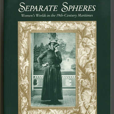 Separate Spheres: WOmen's Worlds in the 19th - Century Maritimes | Edited by Janet Guildford and Suzanne Morton