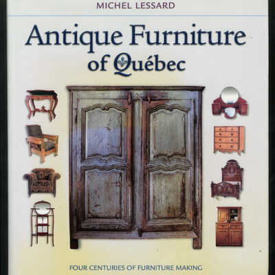 Antique Furniture of Quebec: Four Centuries of Furniture Making | Michel Lessard