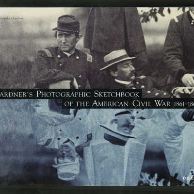 Gardner's Photographic Sketchbook of the American Civil War, 1861-1865 | Alexander Gardner