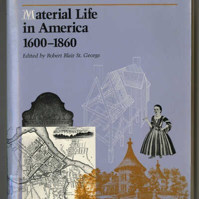 Material Life in America, 1600-1860 | Edited by Robert Blair St. George