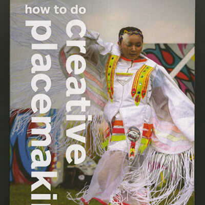How to Do Creative Placemaking: An Action Oriented Guide to Arts in Community Development | National Endowment for the Arts