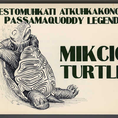 Pestomuhkati Atkuhkakonol / Passamaquoddy Legends | Mikcic / Turtle