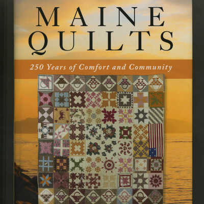 Maine Quilts: 250 Years of Comfort and Community | Laureen A. LaBar