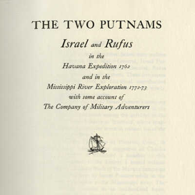 The Two Putnams: Israel and Rufus in the Havana Expedition 1762 and in the Mississippi River Exploration 1772-73 with Some Account of The Company of Military Adventurers