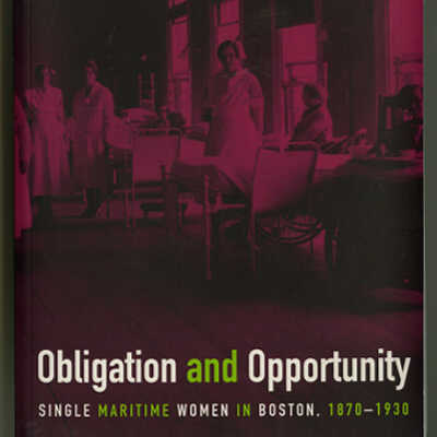 Obligation and Opportunity: Single Maritime Women in Boston, 1870-1930 | Betsy Beattie