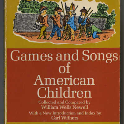 Games and Songs of American Children | Collected and Compared by William Wells Newell with a New Introduction and Index by Carl Withers