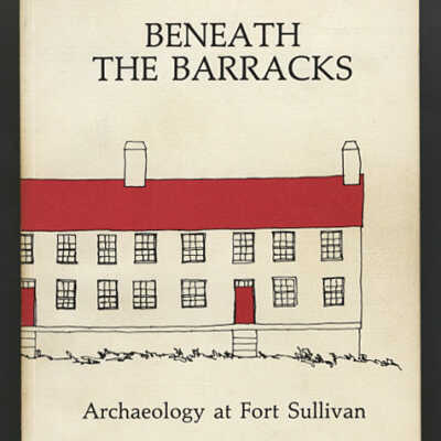 Beneath the Barracks: Archaeology at Fort Sullivan | Neill DePaoli