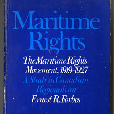 The Maritime Rights Movement, 1919 - 1927: A Study in Canadian Regionalism | Ernest R. Forbes