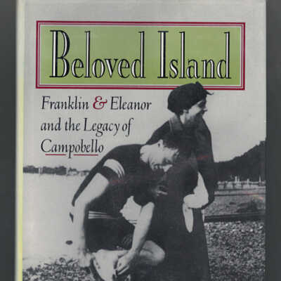Beloved Island: Franklin & Eleanor and the Legacy of Campobello | Jonas Klein
