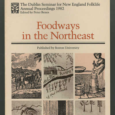 Foodways in the Northeast | The Dublin Seminar for New England Folklife, Annual Proceedings 1982 | Edited by Peter Benes
