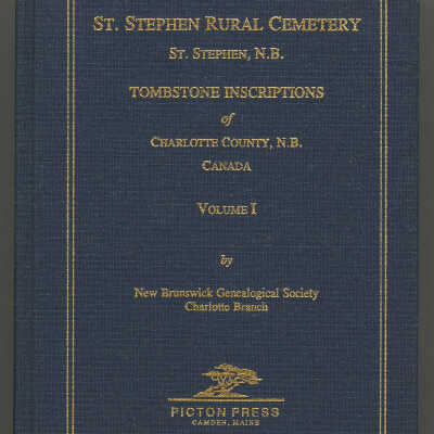 St. Stephen Rural Cemetery, St. Stephen, N.B., Tombstone Inscriptions, Volume 1 | New Brunswick Genealogical Society, Charlotte Branch