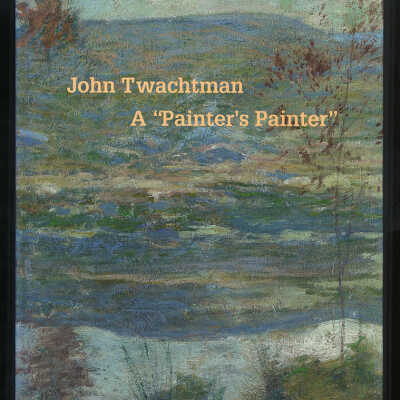 John Twachtman (1853-1902 ): A "Painter's Painter" | Lisa N. Peters
