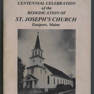 Centennial Celebration of the Rededication of St. Joseph's Church, Eastport, Maine, August 6, 1988