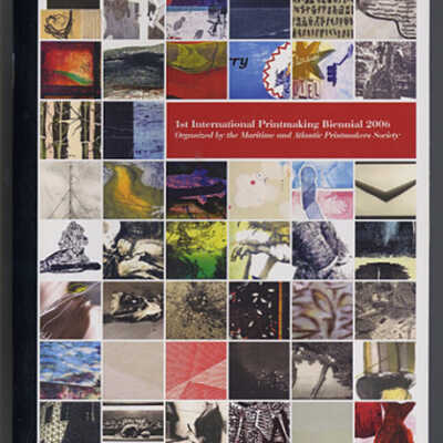 First International Printmaking Biennial 2006 | Organized by the Maritime and Atlantic Printmakers Society | Anna Leonowens Gallery, NSCAD University, Halifax, Nova Scotia