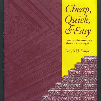 Cheap, Quick, & Easy: Imitative Architectural Materials, 1870-1930 | Pamela H. Simpson
