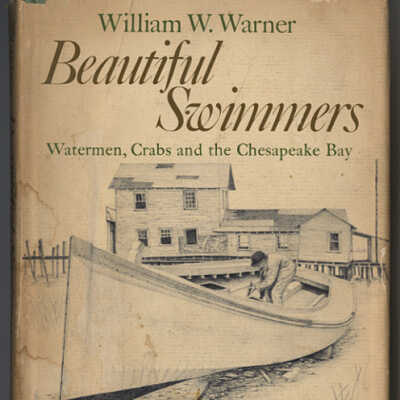 Beautiful Swimmers: Watermen, Crabs and the Chesapeake Bay | William W. Warner