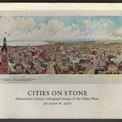 Cities on Stone: Nineteenth Century Lithograph Images of the Urban West | John W. Reps