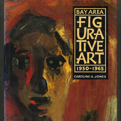 Bay Area Figurative Art, 1950-1965 | Caroline A. Jones