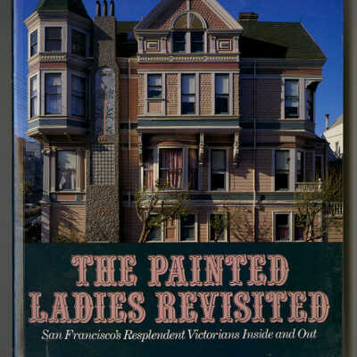 The Painted Ladies Revisted: San Francisco's Resplendent Victorians Inside and Out | Elizabeth Pomada and Michael Larsen, Photographs by Douglas Keister