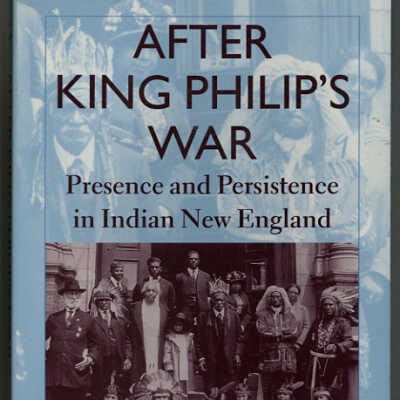 After King Philip's War: Presence and Persistence in Indian New England | Colin G. Calloway, Editor
