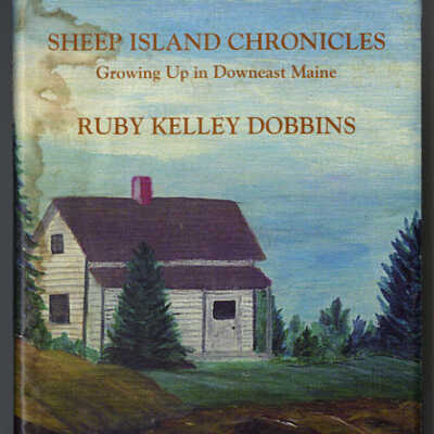 Sheep Island Chronicles: Growing Up in Downeast Maine | Ruby Kelley Dobbins