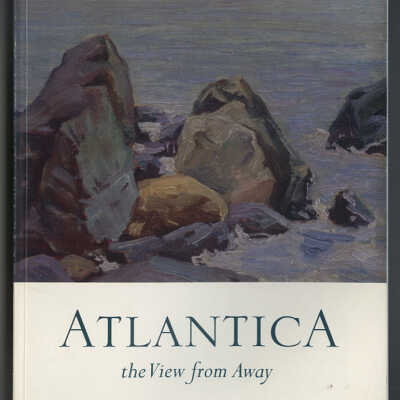 Atlantica: The View from Away | Exhibition Catalogue | 13 May to July 2004 | Dalhousie Art Gallery, Halifax, Nova Scotia