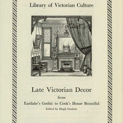 Late Victorian Decor from Eastlake's Gothic to Cook's House Beautiful | Edited by Hugh Guthrie | Library of Victorian Culture