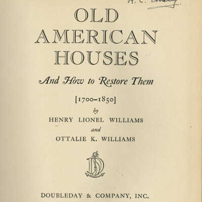 Old American Houses and How to Restore Them, 1700-1850 | Henry Lionel Williams and Ottalie K. Williams