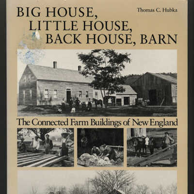 Big House, Little House, Back House, Barn: The Connected Farm Buildings of New England | Thomas C. Hubka