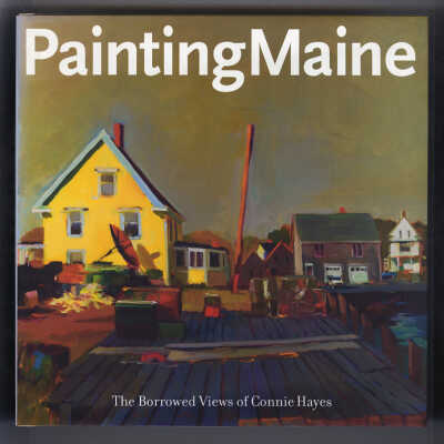 Painting Maine: The Borrowed Views of Connie Hayes | Essay by Carl Little