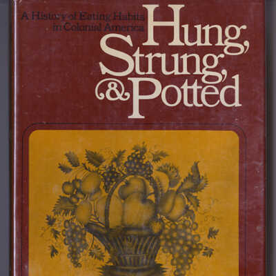 Hung, Strung, & Potted: A History of Eating Habits in Colonial America | Sally Smith Booth