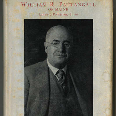 William Robinson Pattangall of Maine, Lawyer, Judge, and Politician: A Compilation of Facts Relating to a Busy and Interesting Life, Together with The Meddybemps Letters, The Maine Hall of Fame, Anecdotes and Speeches | Compiled by Raymond Fellows and Edward J. Conquest