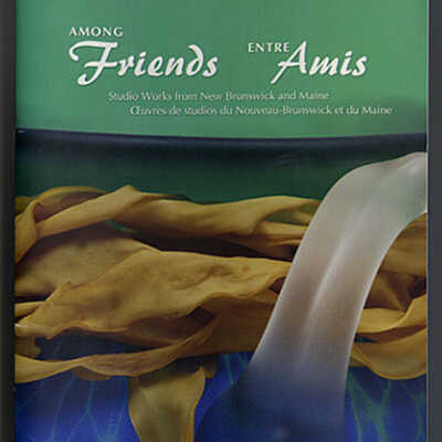 Among Friends: Studio Works from New Brunswick and Maine | Exhibition Catalogue | 11 September - 4 October, 2009