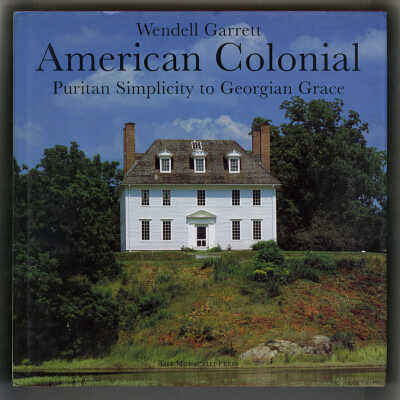 American Colonial: Puritan Simplicity to Georgian Grace | Wendell Garrett