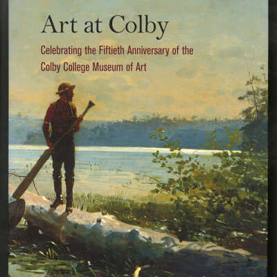 Art at Colby: Celebrating the Fiftieth Anniversary of the Colby College Museum of Art