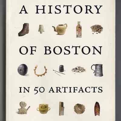 A History of Boston in 50 Artifacts | Joseph M. Bagley