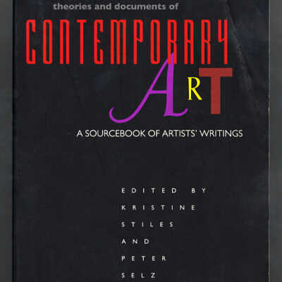 Theories and Documents of Contemporary Art: A Sourcebook of Artists' Writings | Edited by Kristine Stiles and Peter Selz
