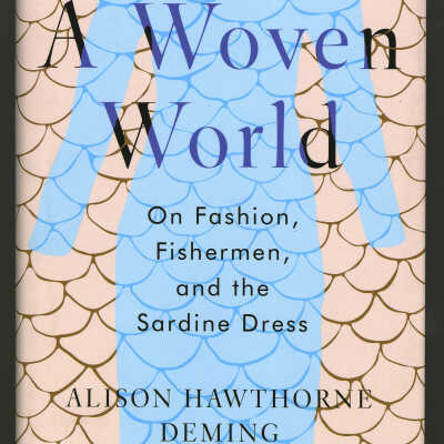 A Woven World: On Fashion, Fishermen, and the Sardine Dress | Alison Hawthorne Deming