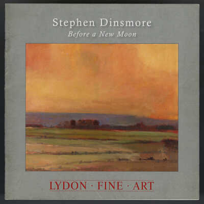 Stephen Dinsmore: Before a New Moon | Exhibition Catalogue | Lydon Fine Art, Chicago, Illinois | January 7 - March 15, 2005