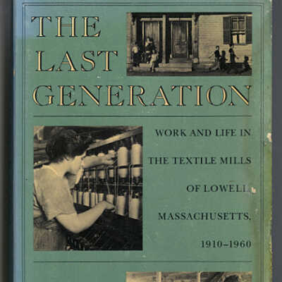 The Last Generation: Work and Life in the Textile Mills of Lowell, Massachusetts, 1910-1960 | Mary H. Blewett