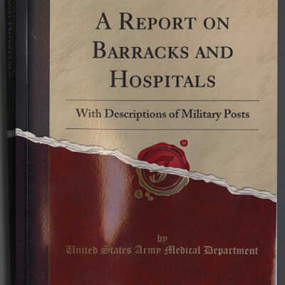 A Report on Barracks and Hospitals with Descriptions of Military Posts | United States Army Medical Department | 1870