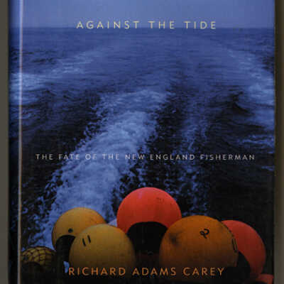 Against the Tide: The Fate of the New England Fisherman | Richard Adams Carey