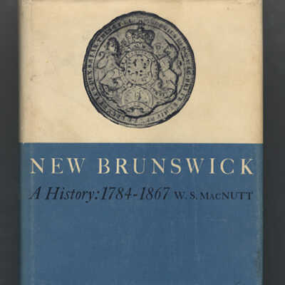 New Brunswick: A History, 1784-1867 | W.S. MacNutt