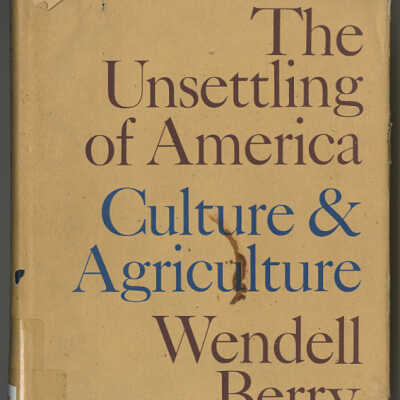 The Unsettling of America: Culture & Agriculture | Wendell Berry